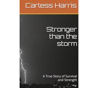 Stronger than the storm: A True Story of Survival and Strength