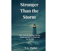 Stronger Than The Storm: How I Lost My Marriage, My Best Friend, and Half My Heart-but Not My Faith