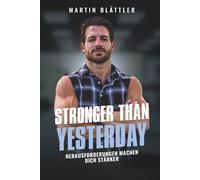Stronger Than Yesterday: Herausforderungen machen dich stärker