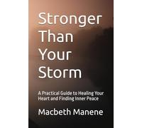 Stronger Than Your Storm: A Practical Guide to Healing Your Heart and Finding Inner Peace