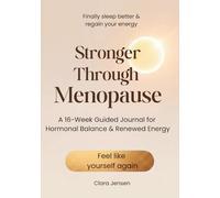 Stronger Through Menopause: A 16-W uided Journal for Hormonal Balance & Renewed Energy