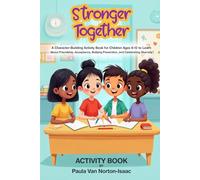 Stronger Together: A Character-Building Activity Book for Children Ages 8- 12 to Learn About Friendship, Acceptance, Bullying Prevention, and Celebrating Diversity