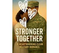 Stronger Together A Heartwarming Clean Military Romance: 10