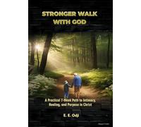 Stronger Walk with God: A Practical 7-Week Path to Intimacy, Healing and Purpose in Christ