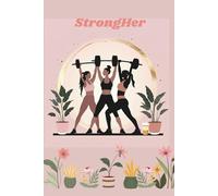 StrongHer: Women’s Workout Journal: A 12-Week Fitness Planner for Tracking Workouts, Goals, and Progress