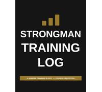 Strongman Training Log: A 16-Week Journal for Barbell and Event Training - Carries, Yoke, Stones, Implements, and Competition Prep