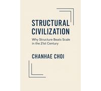 Structural Civilization: Why Structure Beats Scale in the 21st Century
