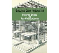 Structural Design for Architects: Principles, Systems, and Real-World Applications