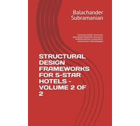 STRUCTURAL DESIGN FRAMEWORKS FOR 5-STAR HOTELS - VOLUME 2 OF 2: Covering transfer structures, specialized hospitality structures, multidisciplinary coordination, construction methodologies
