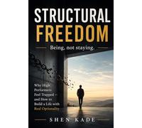 Structural Freedom: How to Redesign Work, Time, Money, and Identity to Build a Life You Actually Choose