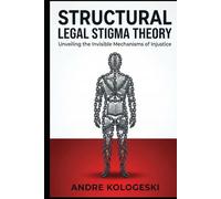 Structural Legal Stigma Theory: Unveiling the Invisible Mechanisms of Injustice