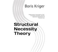 Structural Necessity Theory: Mathematical Isomorphism, Self-Consistent Constants, and the Epistemic Architecture of Physical Law