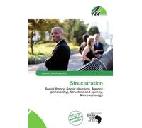Structuration: Social theory, Social structure, Agency (philosophy), Structure and agency, Microsociology