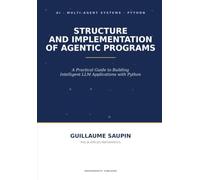 Structure and Implementation of Agentic Programs: A Practical Guide to Building Intelligent LLM Applications with Python