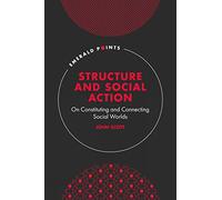 Structure and Social Action: On Constituting and Connecting Social Worlds