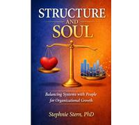 STRUCTURE AND SOUL - Balancing Systems with People for Organizational Growth