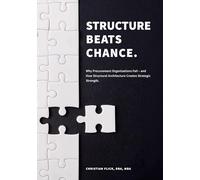 Structure Beats Chance: Why Procurement Organizations Fail - and How Structural Architecture Creates Strategic Strength