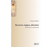 Structure, logique, aliénation: Recherche en psychanalyse