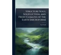 Structure Soils, Solifluction, and Frost Climates of the Earth [microform]