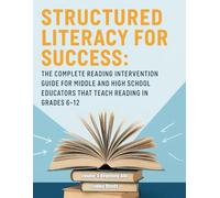 Structured Literacy for Success: The Complete Reading Intervention Guide for Middle and High School Educators That Teach Reading In Grades 6-12