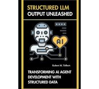 STRUCTURED LLM OUTPUT UNLEASHED: TRANSFORMING AI AGENT DEVELOPMENT WITH STRUCTURED DATA