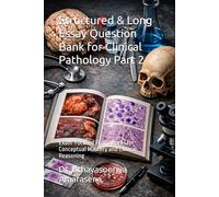 Structured & Long Essay Question Bank for Clinical Pathology Part 2: Exam-Focused Frameworks for Conceptual Mastery and Clinical Reasoning