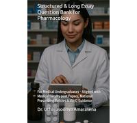 Structured & Long Essay Question Bank for Pharmacology: For Medical Undergraduates - Aligned with Medical Faculty past Papers, National Prescribing Policies & WHO Guidance