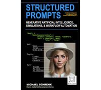 Structured Prompts: For Generative Artificial Intelligence, Simulations, and Workflow Automation