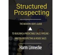 Structured Prospecting: The Modern BDR's Guide to Building a Predictable Sales Pipeline - Master Prospecting & Inside Sales: The Modern BDR's Guide to ... & Inside Sales: The Modern BDR's Guide to Bu