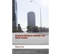 Structured Thinking for Business: From Clarity to Action