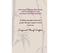 Structured Weekly Bible Study and Prayer Planner for Teenagers and Young Adults: Building Impactful and Positive Youths Through Scripture to Lead Tomorrow | Empowered Through Scripture