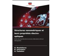 Structures nanométriques et leurs propriétés électro-optiques: Étude des propriétés des structures créées dans le silicium Monographie