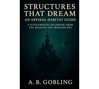 Structures That Dream: An Abyssal Habitat Guide