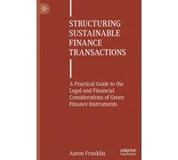 Structuring Sustainable Finance Transactions: A Practical Guide to the Legal and