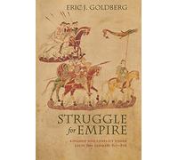 Struggle for Empire: Kingship and Conflict Under Louis the German, 817 876