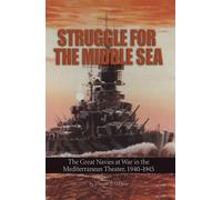 Struggle for the Middle Sea: The Great Navies at War in the Mediterranean Theater, 1940-1945