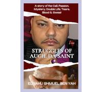 STRUGGLE OF AUGIE DA SAINT: A Story of the call, Passion,Double Life, Tears, Blood and sweat