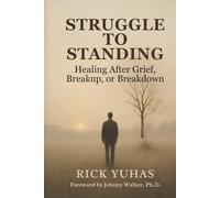 Struggle To Standing: Healing After Grief, Heartbeak, or Breakdown