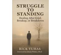 Struggle To Standing: Healing After Grief, Heartbeak, or Breakdown