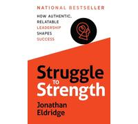 STRUGGLE TO STRENGTH: How Authentic, Relatable Leadership Shapes Success
