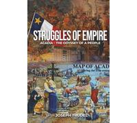 Struggles Of Empire: Acadia - the Odyssey of a People