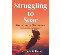 STRUGGLING TO SOAR: How to Avoid the Most Common Mistakes on the Journey