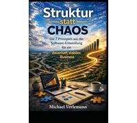 Struktur statt Chaos: Die 7 Prinzipien aus der Software-Entwicklung für ein dauerhaft stabiles Business