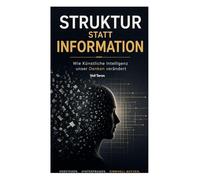 Struktur statt Information: Wie Künstliche Intelligenz unser Denken verändert