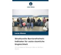 Strukturelle Barrierefreiheit: Indikator für sozio-räumliche Ungleichheit: Kritische Analyse der Planung der U-Bahn von São Paulo - Brasilien