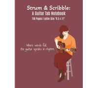 Strum & Scribble: A Guitar Tab Notebook: A Music Journal & Songwriting Composition | Blank Guitar Tablature Pages for Guitarists and Musicians | Plus ... Friends, Adults, Student, Teachers