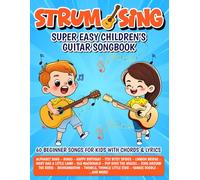 Strum & Sing - Super Easy Children's Guitar Songbook: 60 Beginner Songs for Kids with Chords and Lyrics