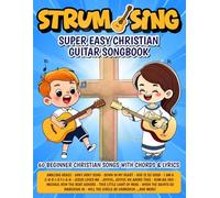 Strum & Sing | Super Easy Christian Guitar Songbook: 60 Beginner Christian Songs with Chords and Lyrics