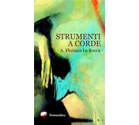 STRUMENTI A CORDE - La Rocca A. Floriana - 2025 - Bertoni Editore