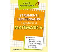 Strumenti compensativi. Il quaderno di matematica. Numeri, misura, spazio e figure, dati e previsioni, relazioni e funzioni